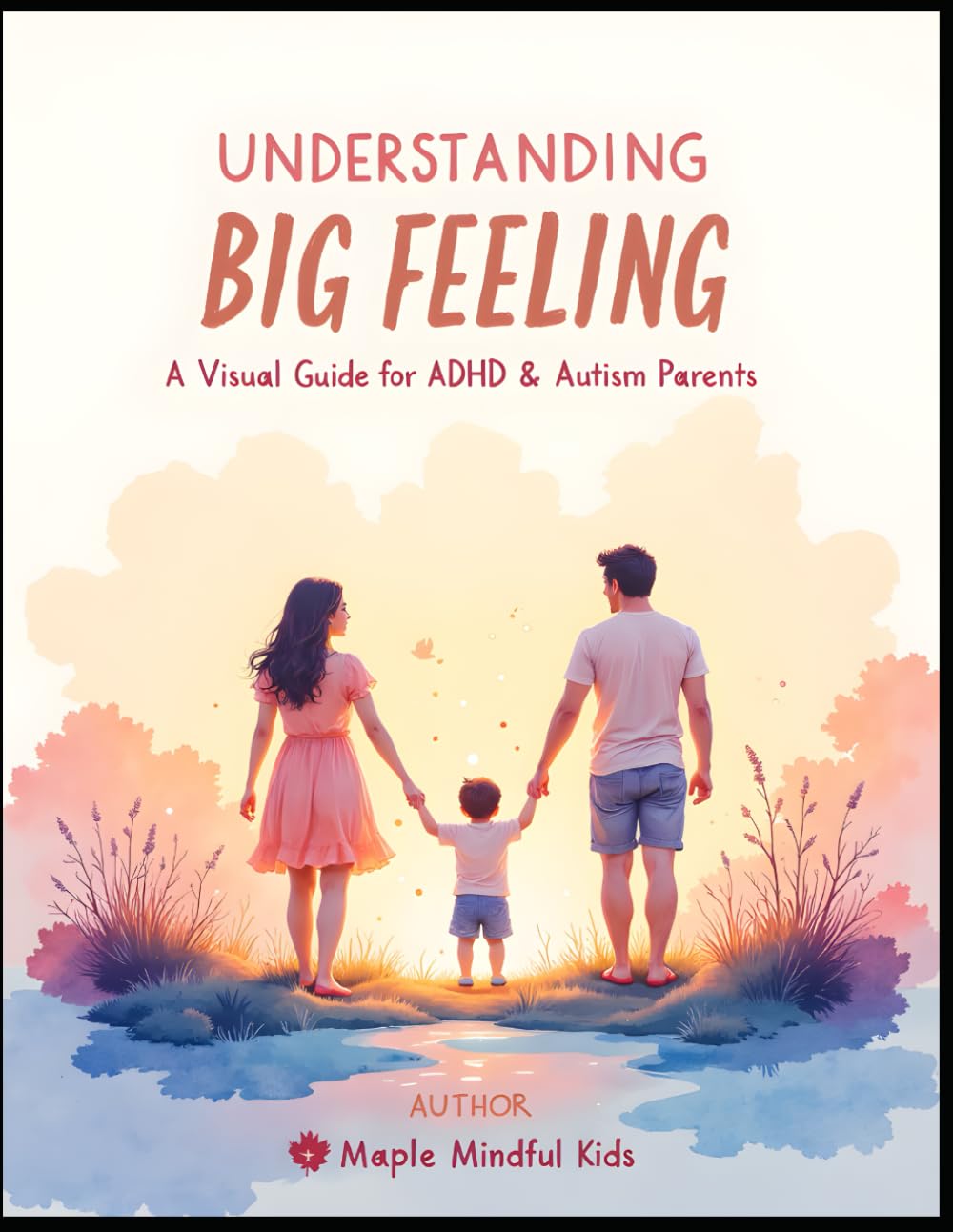 Understanding Big Feelings: A Visual Guide for ADHD & Autism Parents: How to Support Your Neurodivergent Child Through Meltdowns, Anxiety, and ... Your Neurodivergent Child Series)