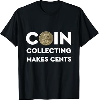 Coin Collecting Makes Cents T Shirts - A Numismatics Dream T-Shirt