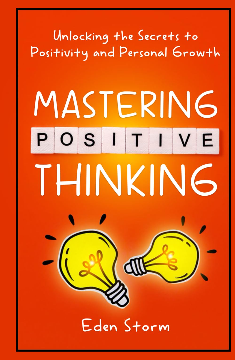 Mastering Positive Thinking: Unlocking the Secrets to Positivity and Personal Growth (Mindset Mastery Manuals)