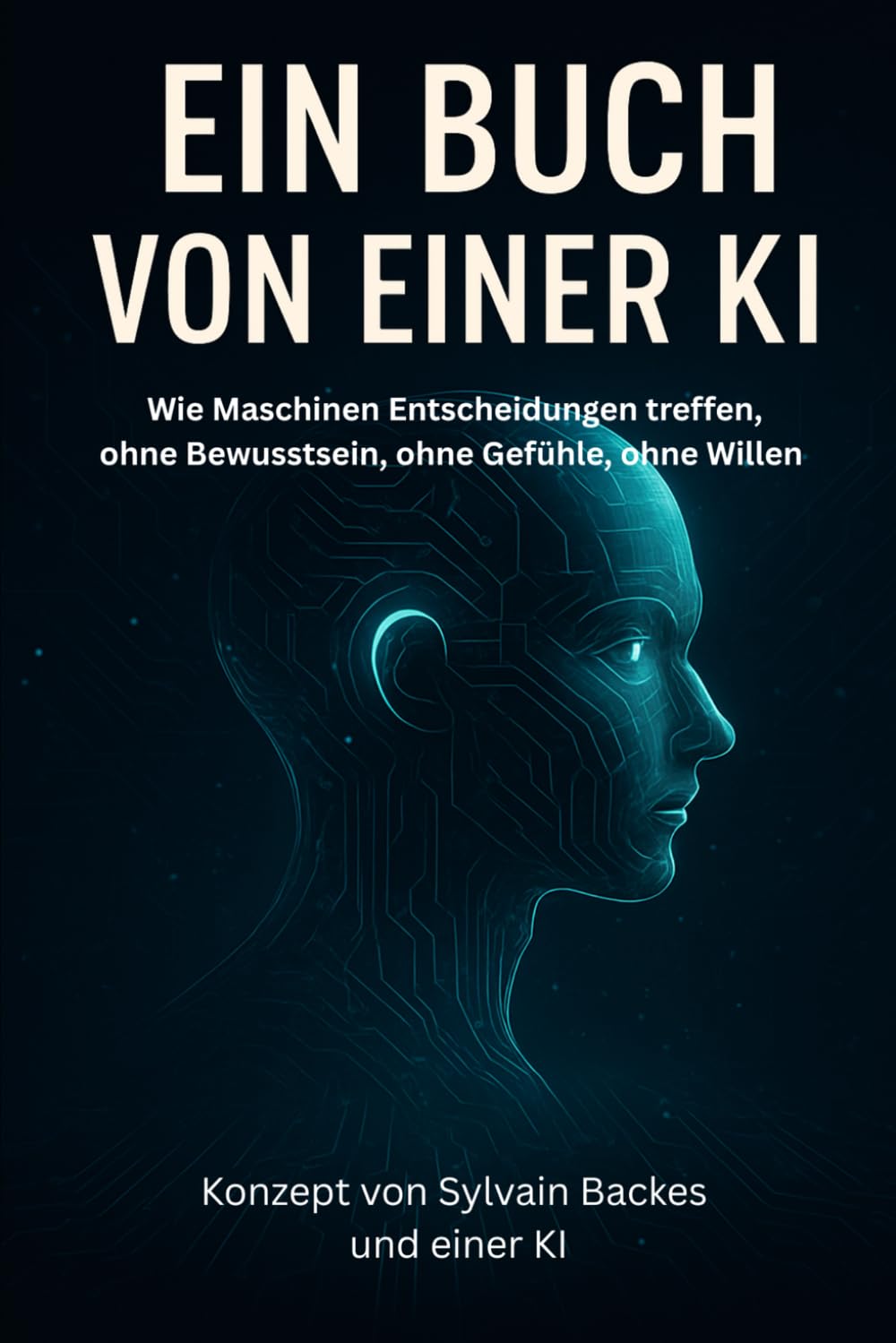Ein Buch von einer KI: Wie Maschinen Entscheidungen treffen – ohne Bewusstsein, ohne Gefühle, ohne Willen