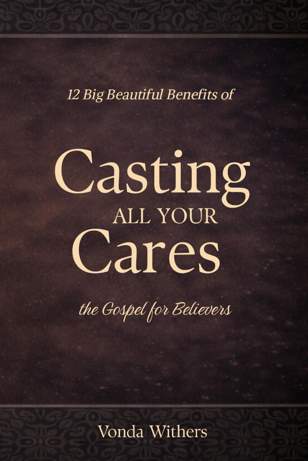 Casting All Your Cares: The Gospel for Believers