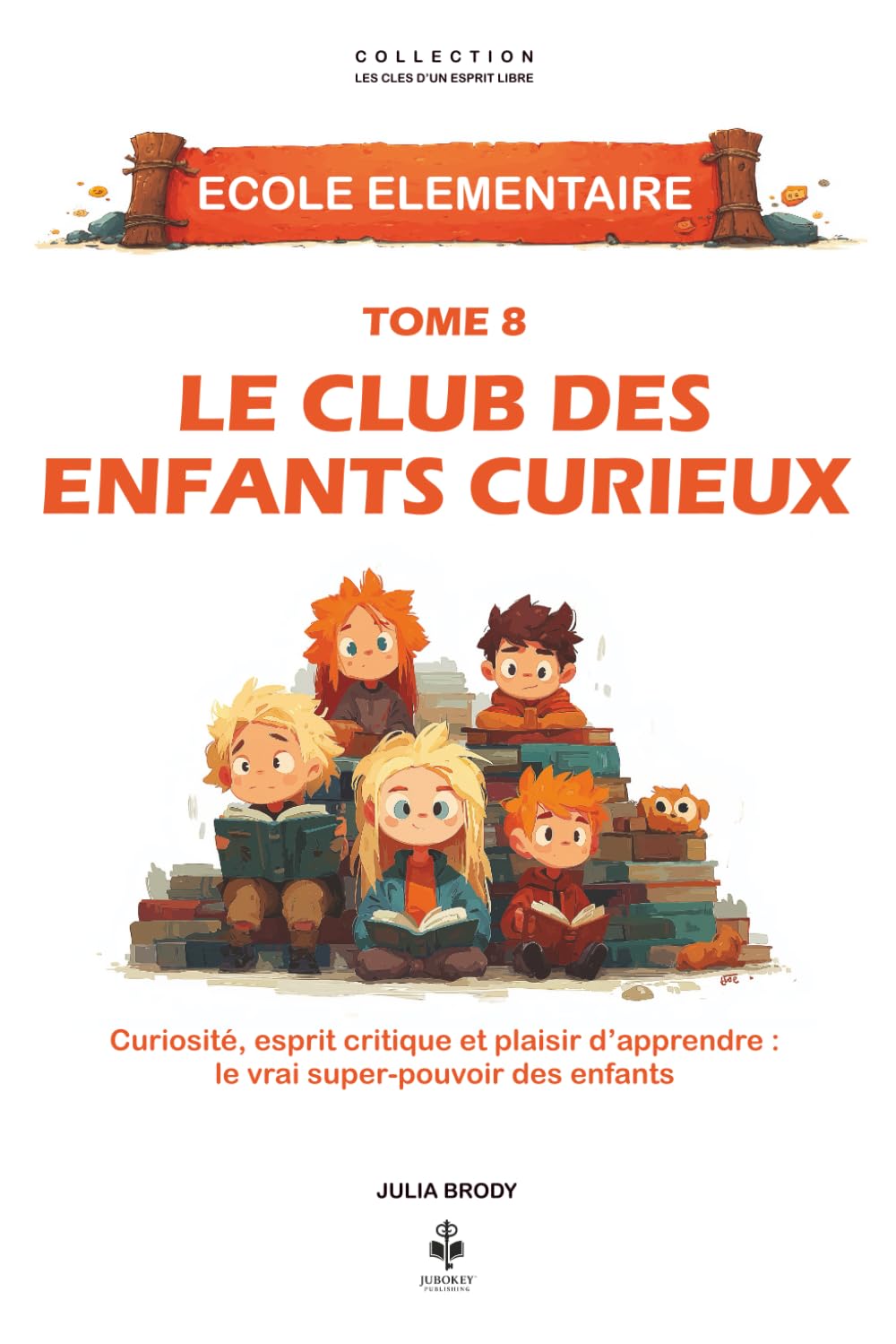 Le club des enfants curieux: Un voyage passionnant au cœur de la curiosité, de l’esprit critique et de la joie d’apprendre autrement. Pour les enfants ... CLES D'UN ESPRIT LIBRE - Ecole élémentaire)