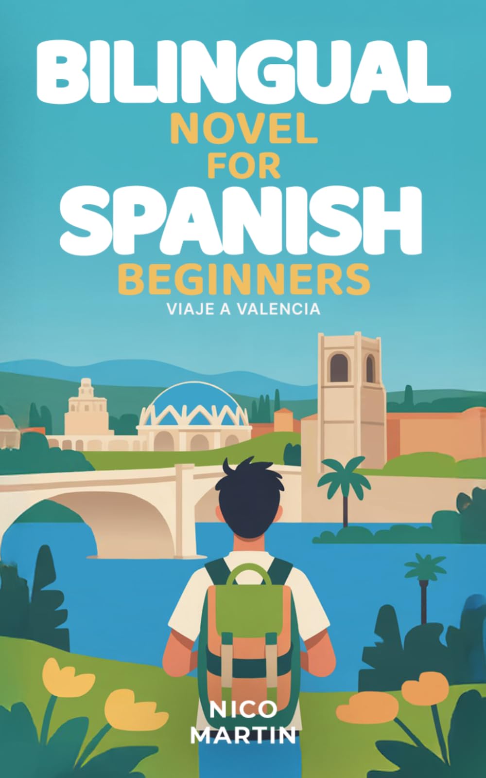 Viaje a Valencia: Bilingual Spanish Novel for Beginners with English Translation (A1–A2): Spanish Travel Stories