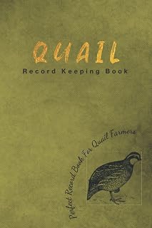 Quail Record Keeping Book: Perfect Record Book For Quail Farmers | Egg Log Book, Egg Tracker | Backyard Quail Journal | Helping You Raise Quail !!!
