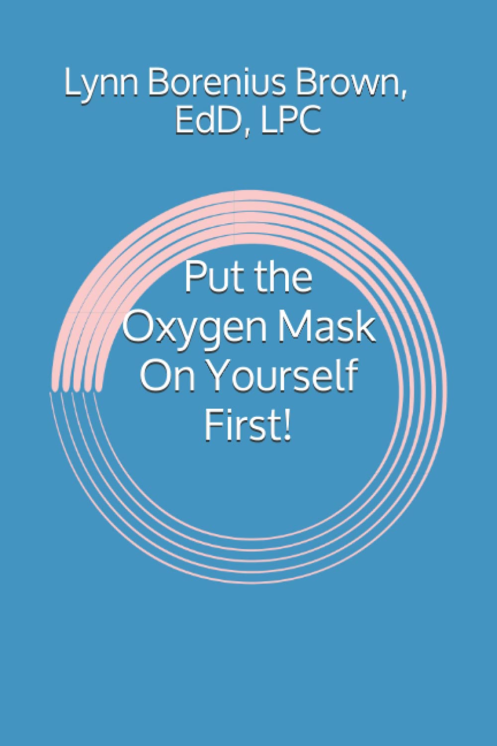 Put the Oxygen Mask On Yourself First!