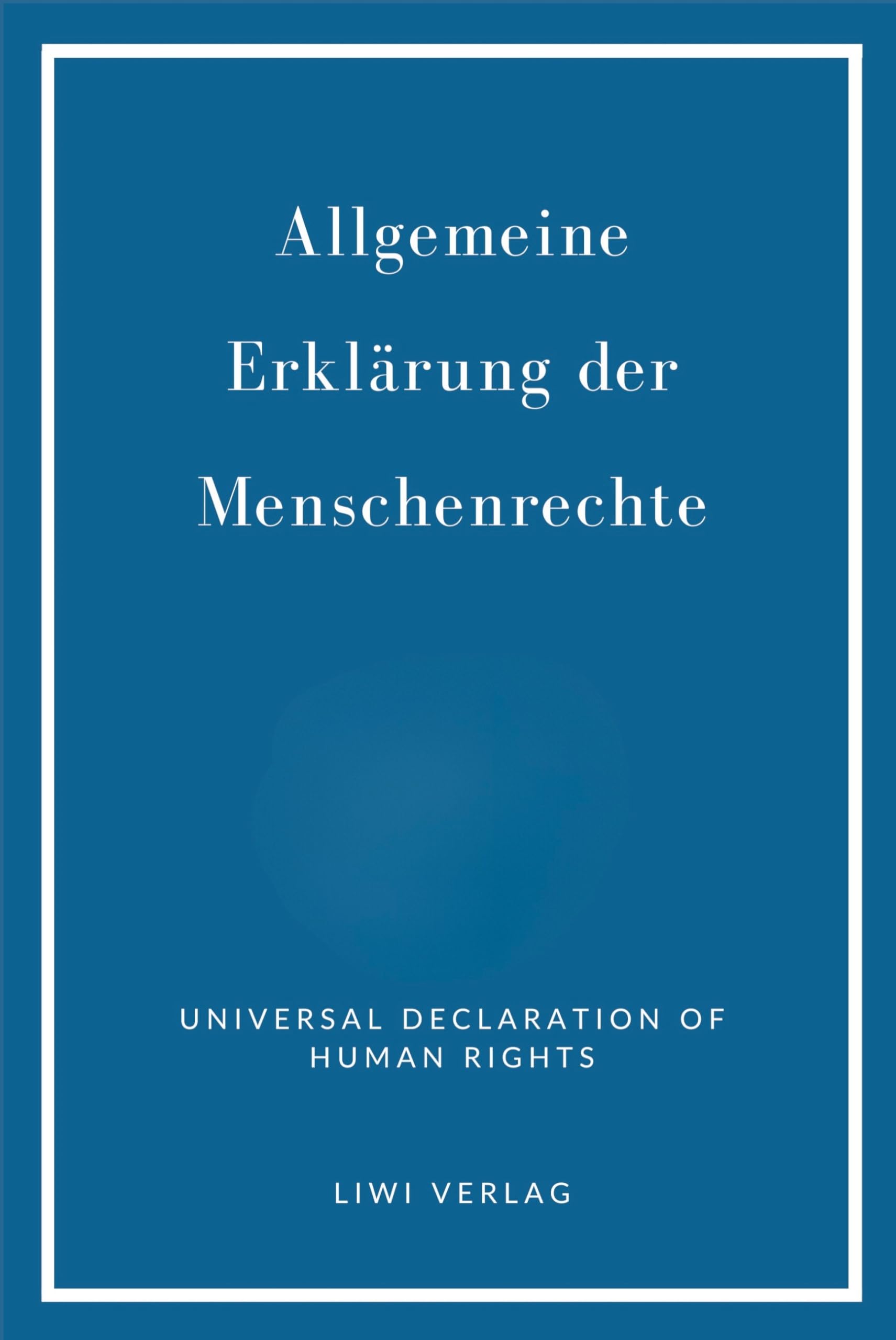 Allgemeine Erklärung der Menschenrechte. Vollständige Neuausgabe: Zweisprachig Deutsch / Englisch