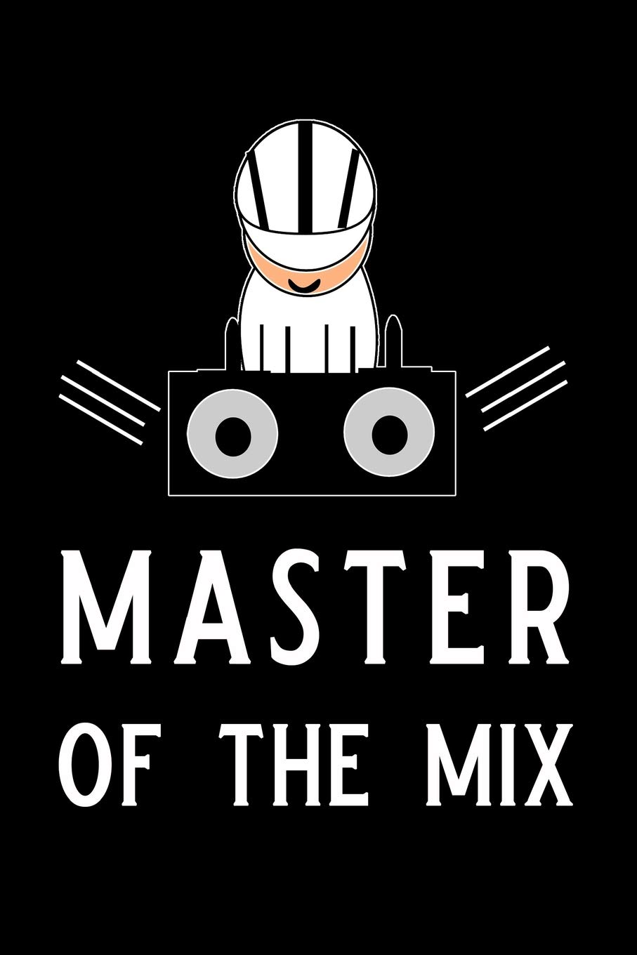 Master of the Mix Master of the Mix: Blank Lined Journal Notebook, Funny Disc Jockey Notebook, Ruled, Writing Book, Journal for DJ