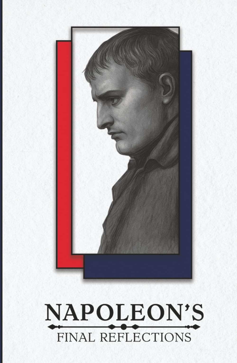 Napoleon's Final Reflections: From Barry O'Meara's Napoleon in Exile