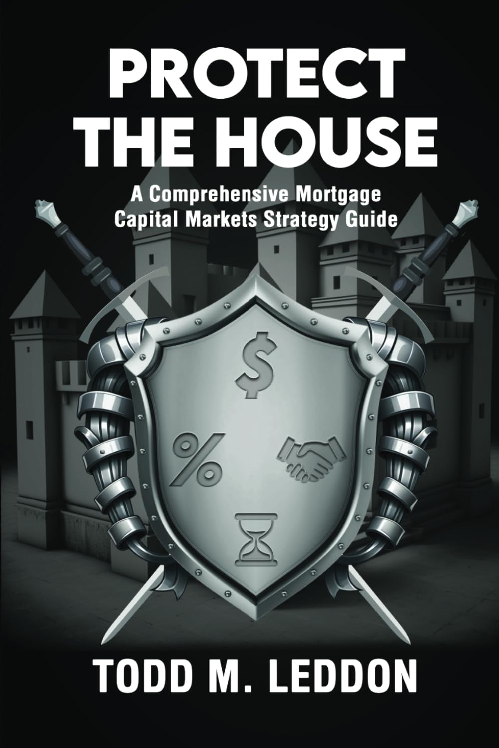 Protect The House: A Comprehensive Mortgage Capital Markets Strategy Guide