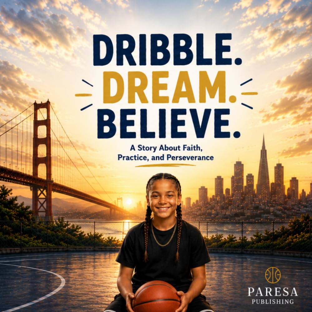 Dribble. Dream. Believe.: A Story About Faith, Practice, and Perseverance