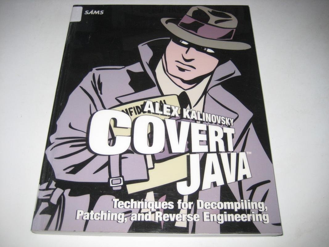 Covert Java: Techniques for Decompiling, Patching, and Reverse Engineering