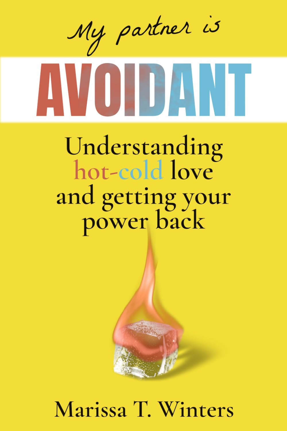 My Partner Is AVOIDANT: Understanding Hot-Cold Love and Getting Your Power Back
