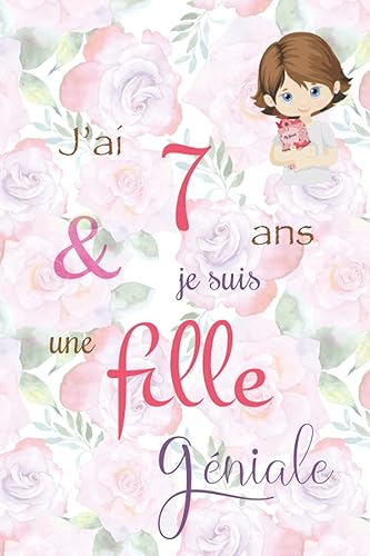 J'ai 7 ans et je suis une fille géniale: Carnet de notes et dessin, Journal intime, Joli cadeau pour une fille de 7 ans, composé de pages blanches avec lignes pour écrire ou dessiner, version rose