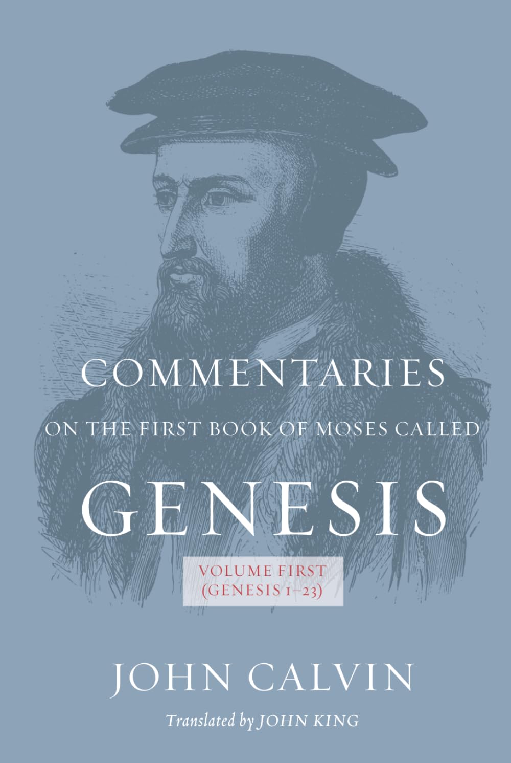 Commentaries on the First Book of the Moses Called Genesis: (Volume First: Genesis 1-23)