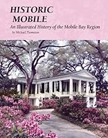 Historic Mobile: An Illustrated History of the Mobile Bay Region 193537723X Book Cover