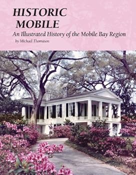Hardcover Historic Mobile: An Illustrated History of the Mobile Bay Region Book