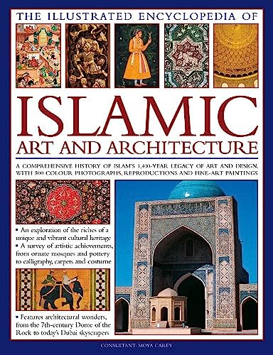 The Illustrated Encyclopedia Of Islamic Art And Architecture: A Comprehensive History Of Islam's 1,400-Year Legacy Of Art And Design, With 500 Color Photographs, Reproductions And Fine-Art Paintings #TOP1