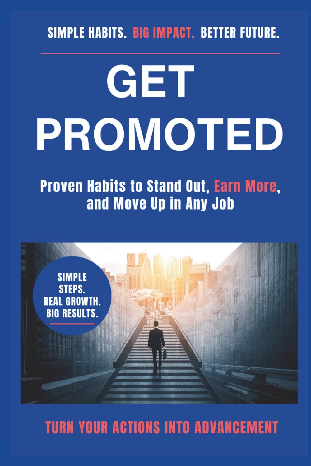Get Promoted: Proven Habits to Stand Out, Earn More, and Move Up in Any Job