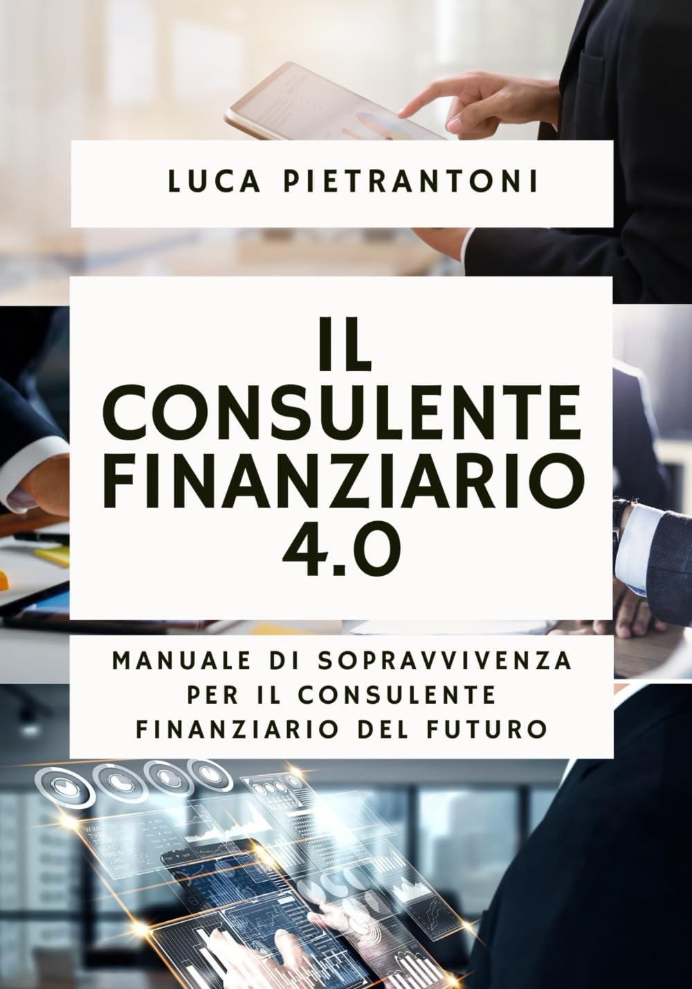 Il Consulente Finanziario 4.0: Manuale di sopravvivenza per il consulente finanziario del futuro