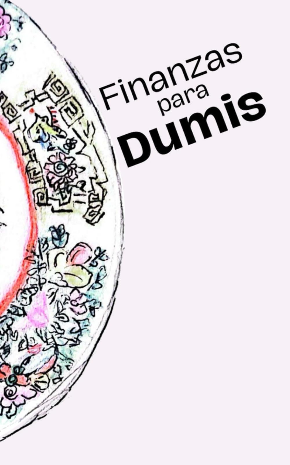 FINANZAS PARA DUMIS: Formas sencillas de generar ahorro e inversión a largo plazo para gente inepta, torpe y ansiosa. (Malescritos)