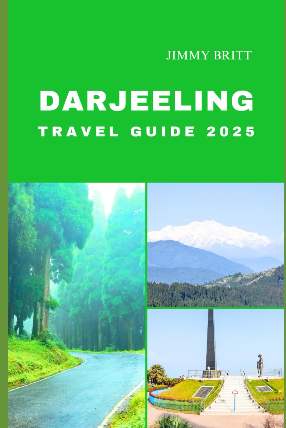 DARJEELING TRAVEL GUIDE 2025: Your Passport to Exploring Darjeeling’s Hidden Treasures and Scenic Wonders in 2025 (JOURNEYS OF A LIFETIME)