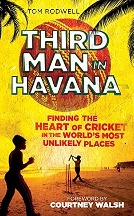 Third Man in Havana: Finding the Heart of Cricket in the World's Most Unlikely Places First Edition Third Man in Havana: Finding the Heart of Cricket in the World's Most Unlikely Places First Edition book cover