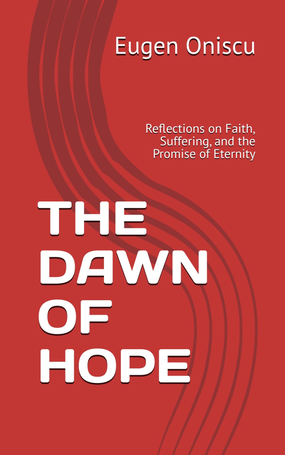 THE DAWN OF HOPE: Reflections on Faith, Suffering, and the Promise of Eternity