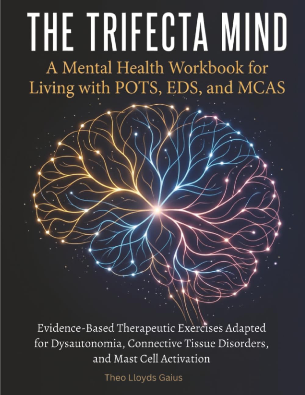 The Trifecta Mind: A Mental Health Workbook for Living with POTS, EDS, and MCAS