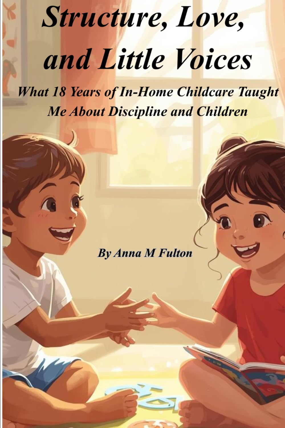 Structure, Love, and Little Voices: What 18 Years of In-Home Childcare Taught Me About Discipline and Children