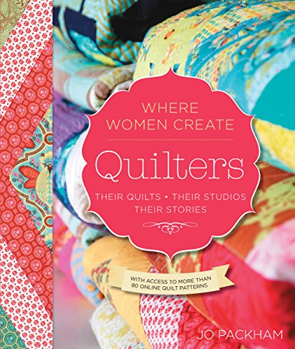 Quilters, Their Quilts, Their Studios, Their Stories: With Access to More than 80 Online Quilt Patterns (A WWC Press Book)