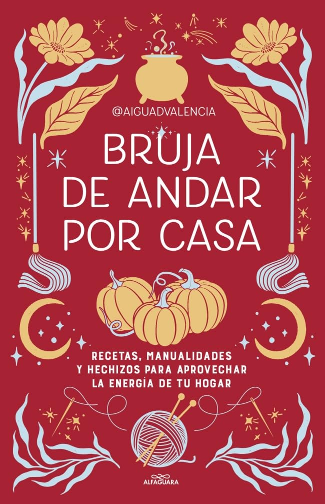 Bruja de andar por casa: Recetas, manualidades y hechizos para aprovechar la energía de tu hogar (No ficción ilustrados)