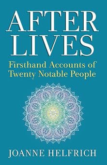Afterlives Firsthand Accounts of Twenty Notable People