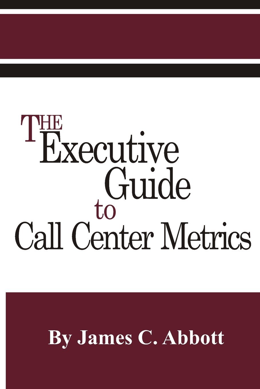 The Executive Guide to Call Center Metrics by James C Abbott (27-Aug-2012) Paperback