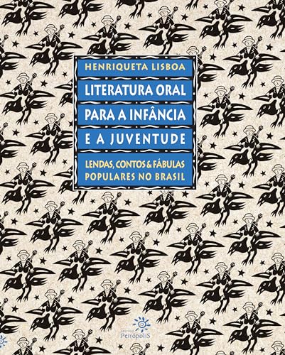 Literatura oral para a infância e a juventude: Lendas, contos e fábulas populares no Brasil