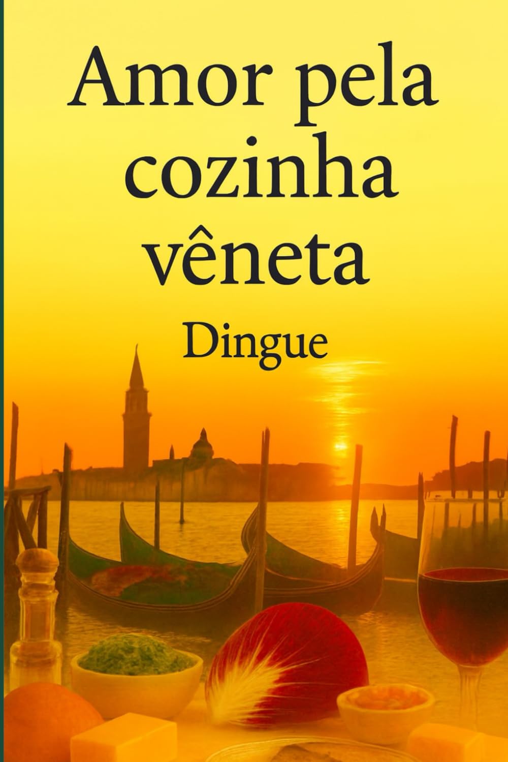 Amor pela Cozinha Vêneta: 132 Receitas Autênticas da Tradição Culinária Vêneta
