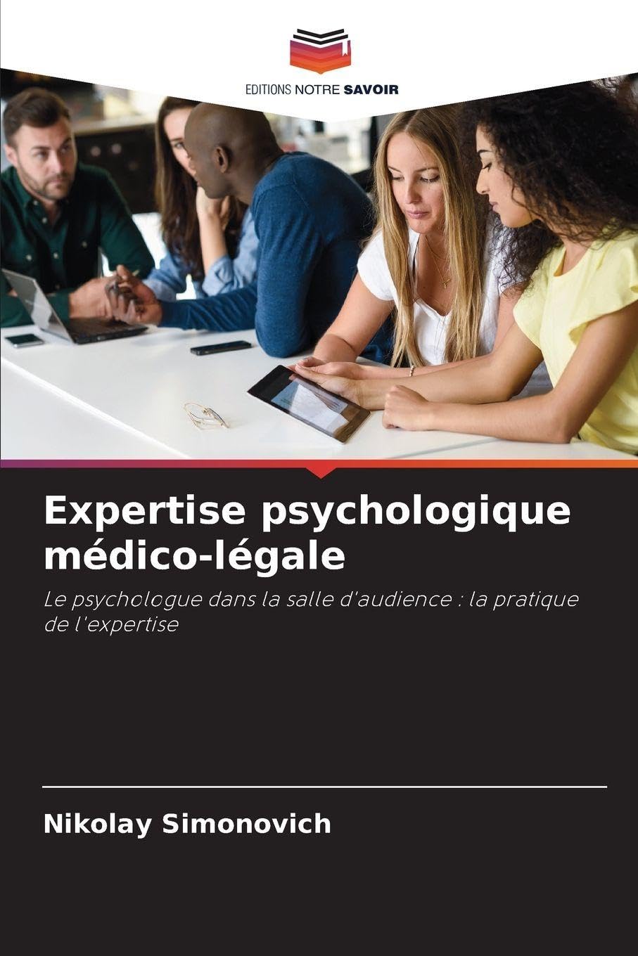 Expertise psychologique médico-légale: Le psychologue dans la salle d'audience : la pratique de l'expertise