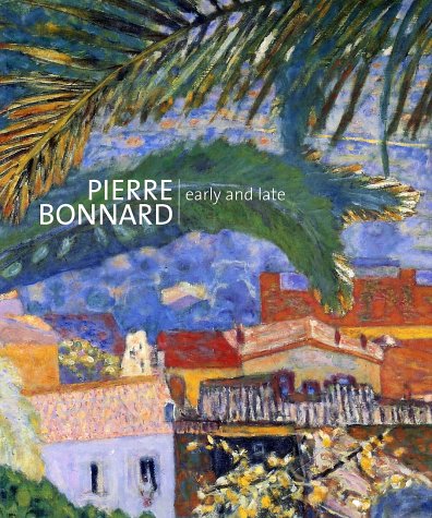 Pierre Bonnard: Early and Late