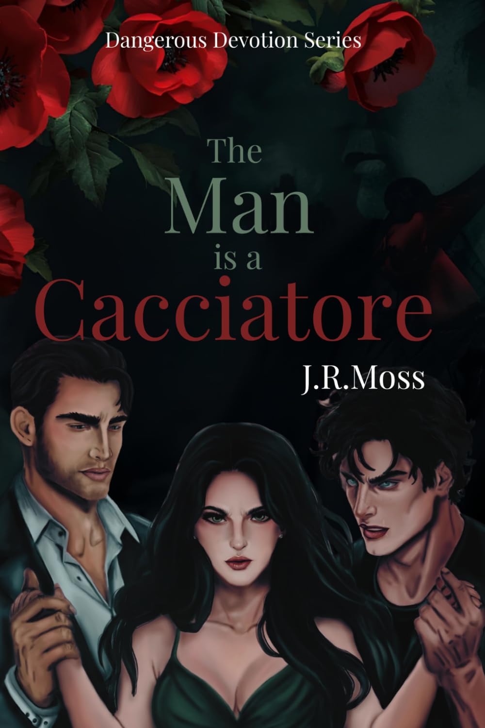 The Man is a Cacciatore: 1 (Dangerous Devotion series)