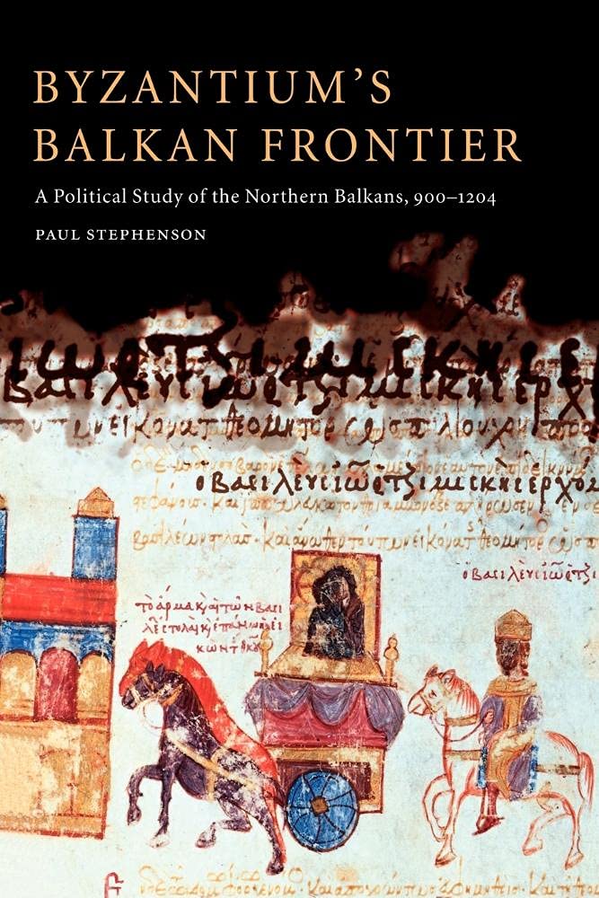 Byzantium's Balkan Frontier: A Political Study of the Northern Balkans, 900–1204