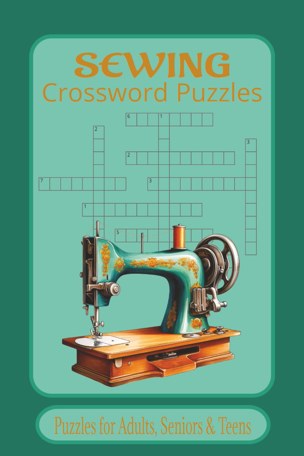 Sewing Crossword Puzzle Book: Crossword Puzzles with Easy to Read Print about Sewing, Mending, . 6x9 inches,120 pages, 50+ Puzzles, Great gift for Vacations, Stocking stuffers, and Brain Stimulation