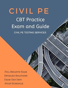 Civil PE CBT Practice Exam and Guide Full CBT Breadth Exam, Detailed Solutions, Exam-Day Info, and Study Schedule