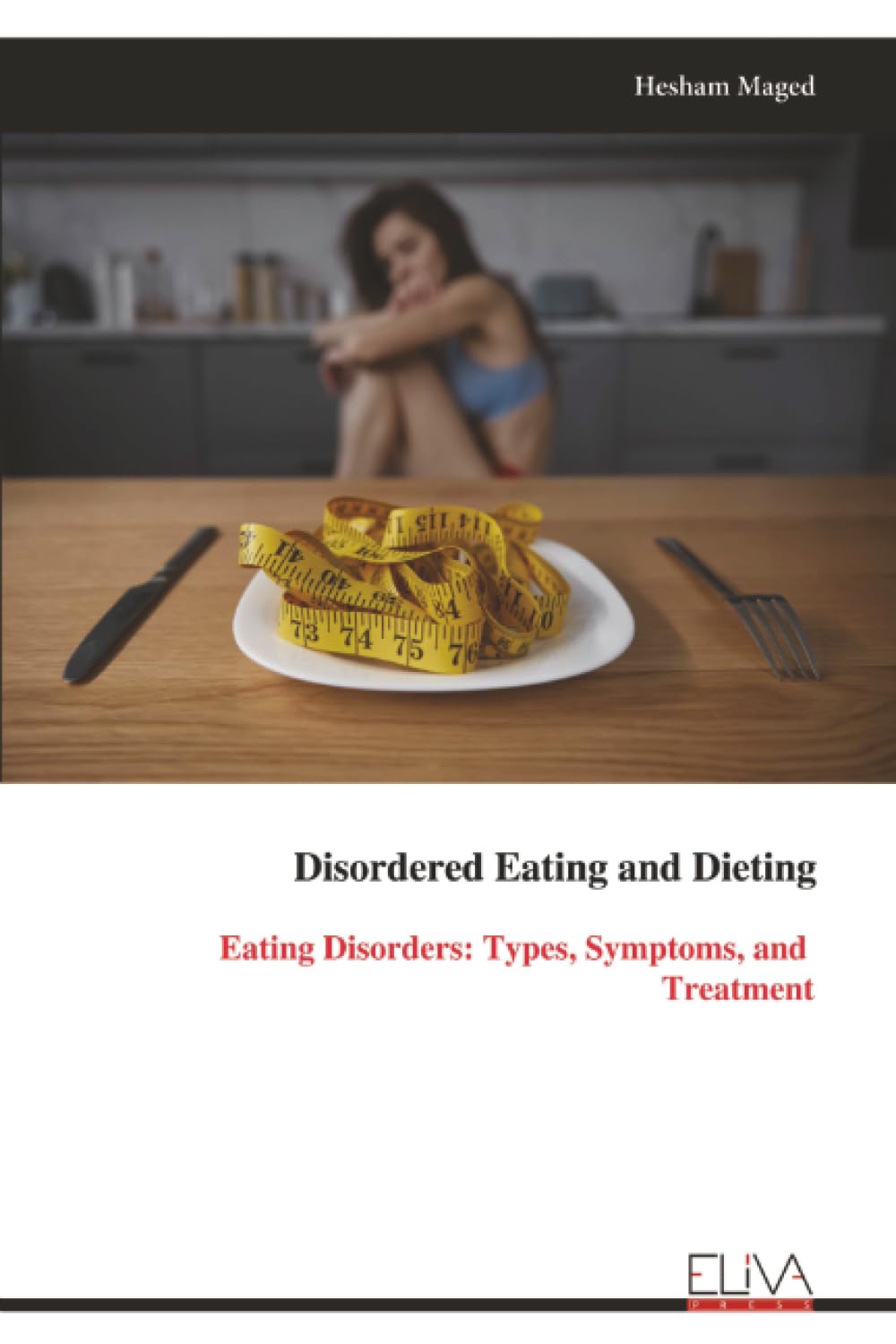 Disordered Eating and Dieting: Eating Disorders: Types, Symptoms, and Treatment