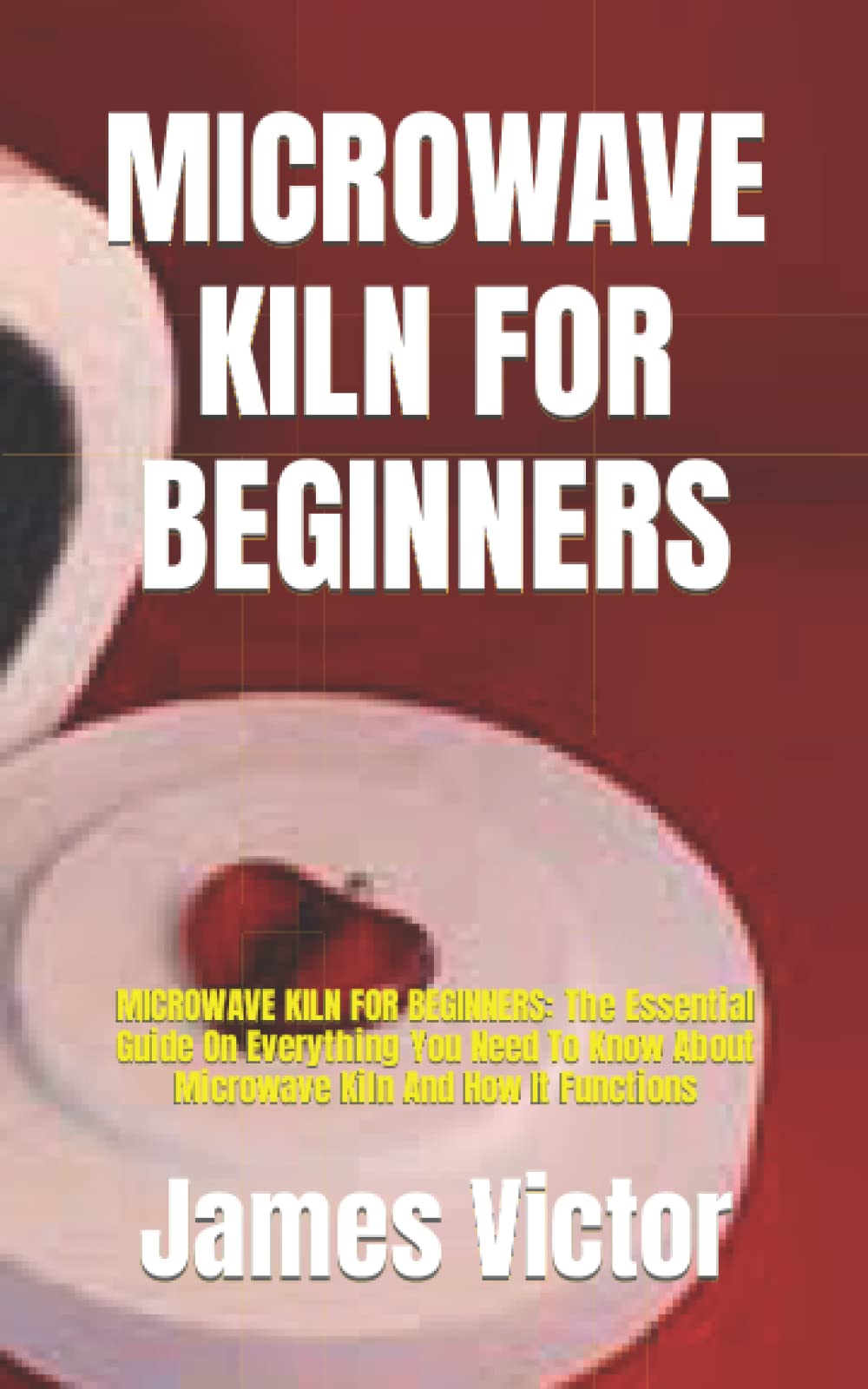 Buy MICROWAVE KILN FOR BEGINNERS MICROWAVE KILN FOR BEGINNERS The