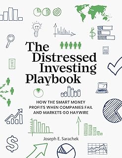 The Distressed Investing Playbook: How the Smart Money Profits When Companies Fail and Markets Go Haywire