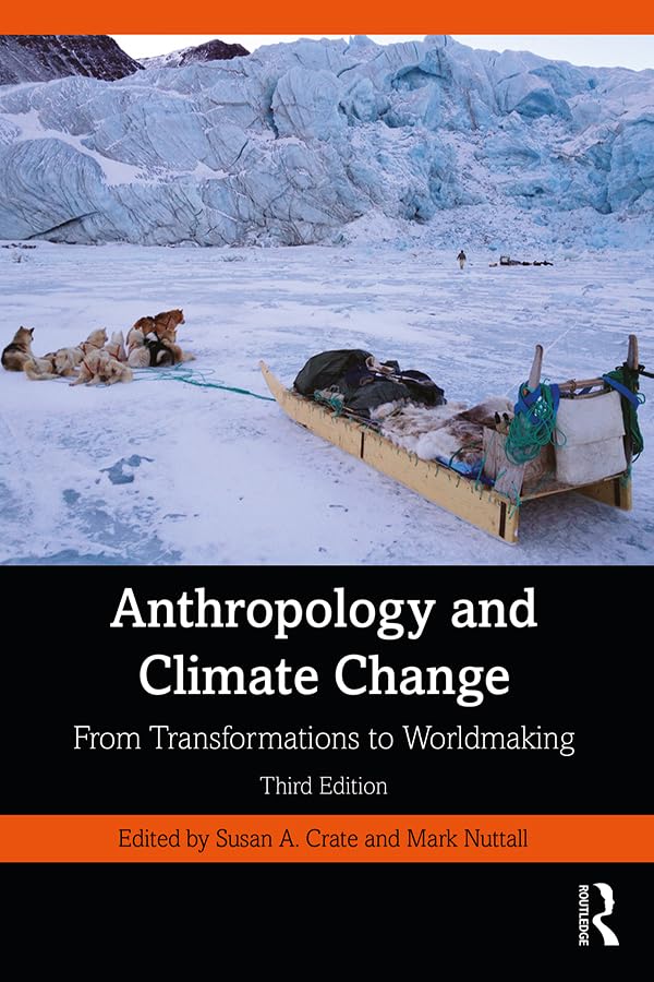 Anthropology and Climate Change: From Transformations to Worldmaking      3rd Edition, Kindle Edition