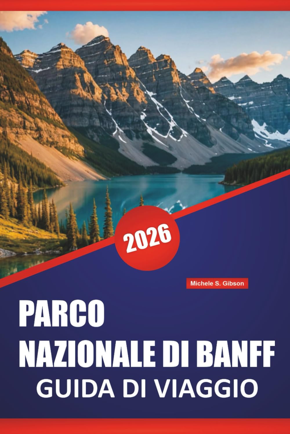 PARCO NAZIONALE DI BANFF GUIDA DI VIAGGIO 2026: Percorsi escursionistici, strade panoramiche, luoghi di fauna selvatica, passeggiate in riva al lago e ... Montagne Rocciose canadesi (Italian Edition)