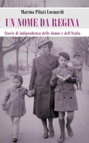 Un nome da regina: Storie di indipendenza delle donne e dell'Italia
