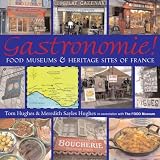 Gastronomie!: Food Museums and Heritage Sites of France