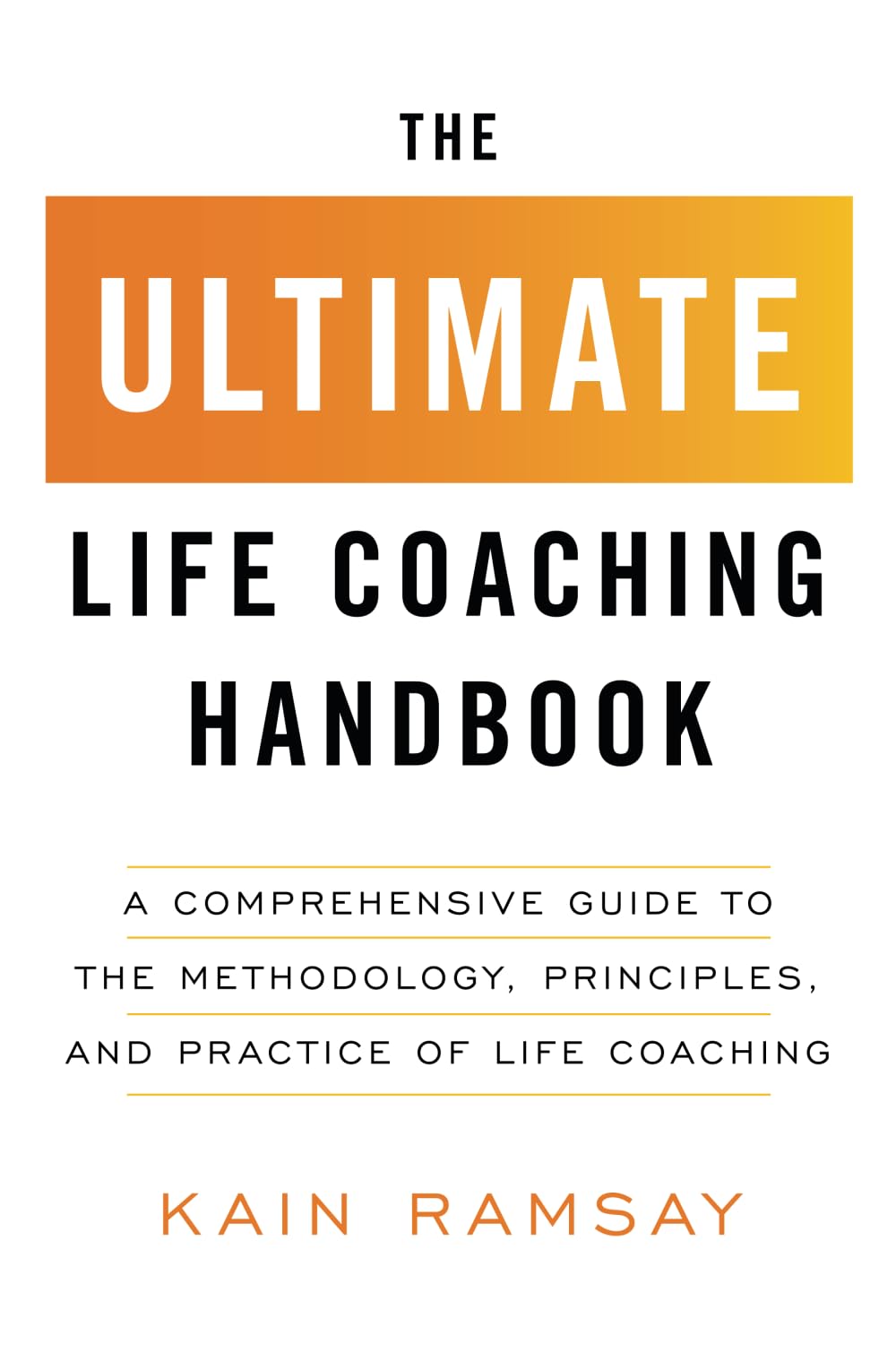 The Ultimate Life Coaching Handbook: A Comprehensive Guide to the Methodology, Principles, and Practice of Life Coaching