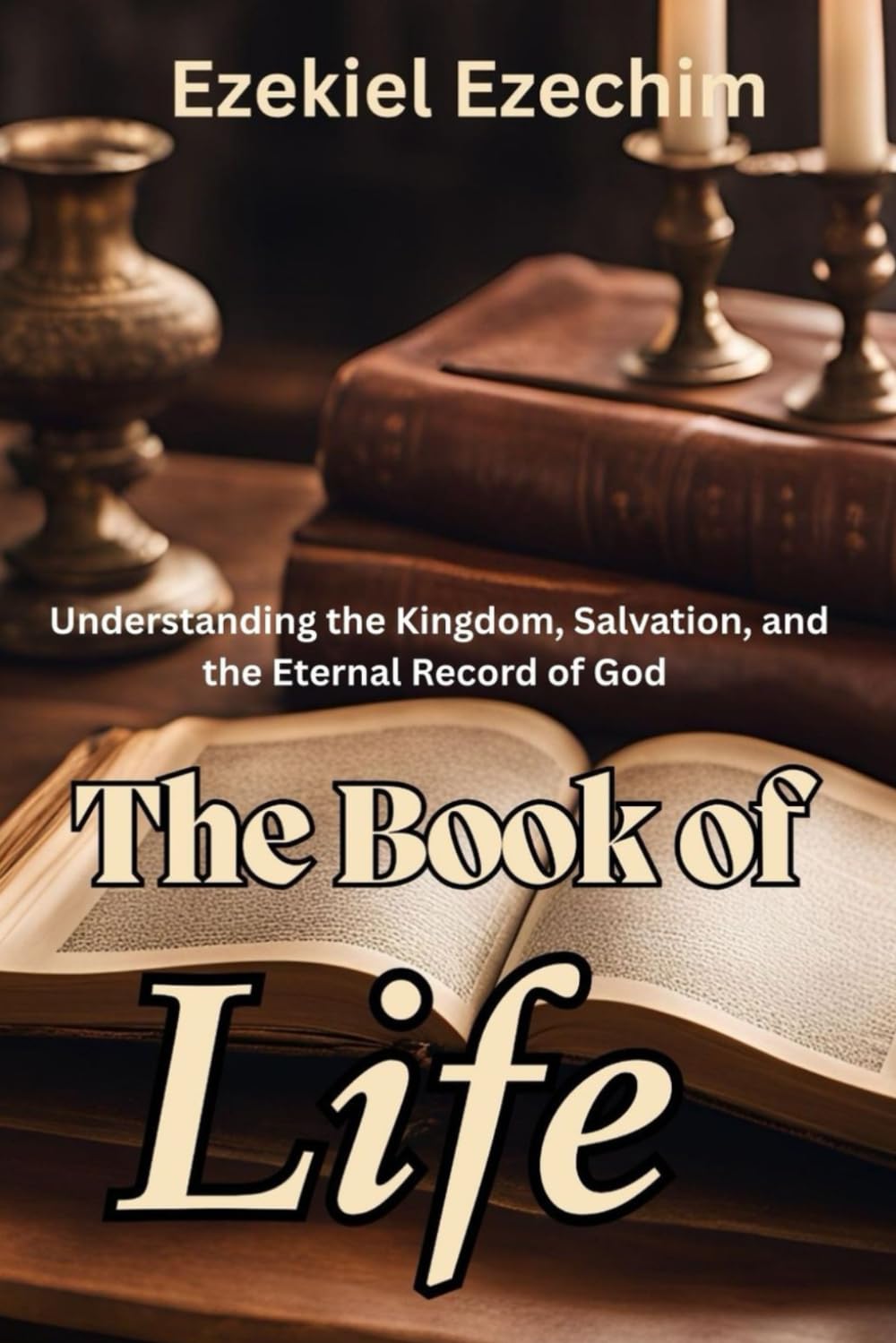 The Book of Life: Understanding the Kingdom, Salvation, and the Eternal Record of God